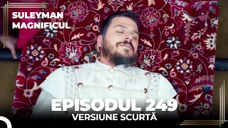 Suleyman Magnificul | Episodul 249 (Versiune Scurtă)