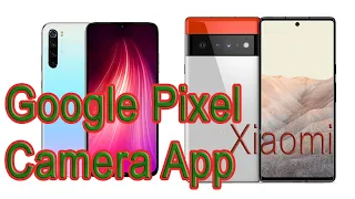 როგორ გადავაქციოთ ჩვენი Xiaom-ები Google Pixel-ად / Google Pixel Camera app