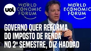 Governo Lula quer reforma do Imposto de Renda no 2º semestre, diz Haddad em Davos