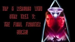 Top 5 Reasons Star Trek V: The Final Frontier Sucks!