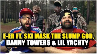 E-ER Ft. Ski Mask The Slump God, Danny Towers, & Lil Yachty *REACTION!!