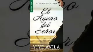 El Ayuno del Señor, Ayuno De Victoria : Yiye Avila (Audiolibro Cristiano)