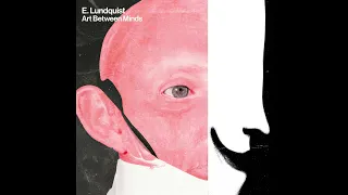 E. Lundquist - Art Between Minds [Full Album]