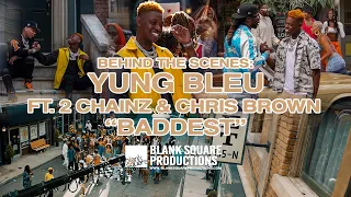 BEHIND THE SCENES: YUNG BLEU - BADDEST (ft. CHRIS BROWN & 2 CHAINZ)