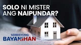 Pwede bang solohin ni mister ang naipundar nila ni misis?