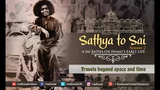 Sathya to Sai - Episode 21 | Travels Beyond Space and Time | Sri Sathya Sai Katha