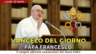 VANGELO DI OGGI  Lunedì 22 Aprile 2024 ❤️ commentato da Papa Francesco