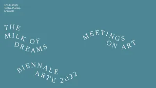 Biennale Arte 2022 - Meetings on Art: “Re-Enchanting The World”