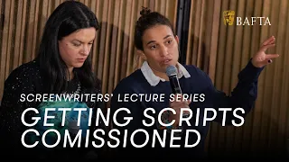 How to Get Your Script Commissioned | BAFTA Screenwriters' Lecture Series