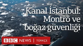 Kanal İstanbul’un Montrö ve boğaz güvenliğine etkisi ne olacak?