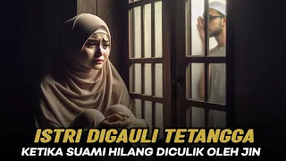 KASIHAN! Istri DIGAULI Tetangga Hingga H4MIL, Saat Suami Hilang Diculik Jin