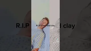 RIP CHAD WILD CLAY