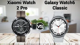 Xiaomi Watch 2 Pro vs Samsung Galaxy Watch 6 Classic Detailed Comparison