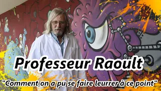 Professeur Didier Raoult : "Comment on a pu se faire leurrer à ce point".