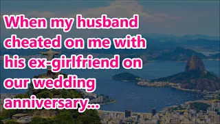 When my husband cheated on me with his ex-girlfriend on our wedding anniversary...