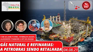 Pauta Brasil - Gás natural e refinarias: a Petrobras sendo retalhada