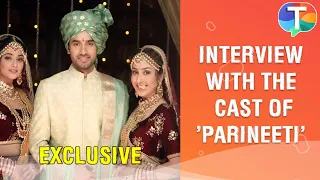 Parineeti cast Tanvi Dogra, Ankur Verma and Anchal Sahu on their show, characters & more | Exclusive