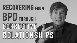 BPD Recovery - Corrective Relationships | JOHN GUNDERSON