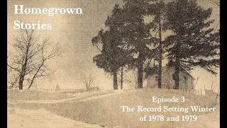 Homegrown Stories | Episode 3 | The Record Setting Winter of 1978 and 1979