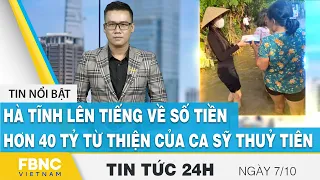 Tin tức 24h mới nhất 7/10, Hà Tĩnh lên tiếng về số tiền hơn 40 tỷ từ thiện của ca sỹ Thuỷ Tiên, FBNC