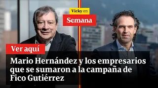 🔴 Mario Hernández y los empresarios que se sumaron a la campaña de Fico Gutiérrez | Vicky en Semana