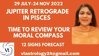 Jupiter Retrograde Pisces 29 July-24 Nov 2022 Time to Review Your Moral Compass 12 Signs Analysis VL