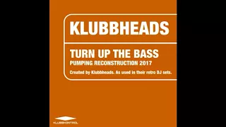 Klubbheads - Turn Up The Bass (Pumping Reconstruction 2017)