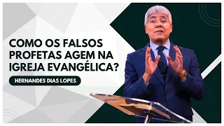 COMO os FALSOS PROFETAS ESTÃO AGINDO na IGREJA? - Hernandes Dias Lopes