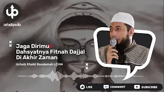 JAGA DIRIMU‼️ Dahsyatnya Fitnah Dajjal Di Akhir Zaman - Ceramah Ustadz Khalid Basalamah