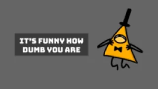 It’s Funny How Dumb You Are - Gravity Falls Animation - Bill Cipher