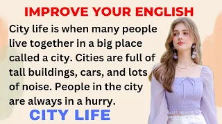 City Life | Improve your English | Speak English Fluently  | Level 1 | Listen and Practice