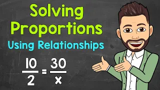 How to Solve Proportions Using Relationships | Solving Proportions | Math with Mr. J