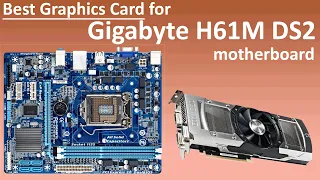 Best Graphics Card for Gigabyte H61M DS2 motherboard
