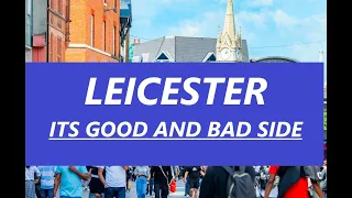 LEICESTER - What is good and bad about this city?