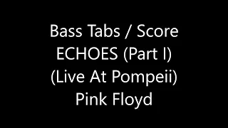 Pink Floyd - Echoes (Part I Live At Pompeii) (BASS TABS - SCORE)