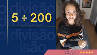 Como dividir um número pequeno por um número grande? “5/200" "5:200" "5 dividido por 200" “5÷200”