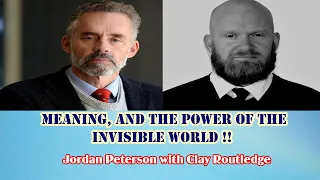 Jordan Peterson - Meaning, and the Power of the Invisible World !!! Clay Routledge