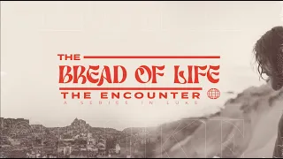 April 21, 2024 | Sunday Service | The Encounter: The Bread of Life