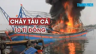 Cháy tàu cá kinh hoàng trên cảng, thiệt hại hơn 10 tỉ đồng