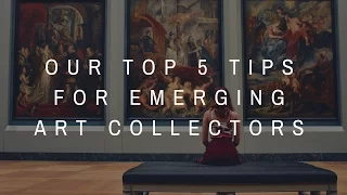 Our Top 5 Tips for Emerging Art Collectors