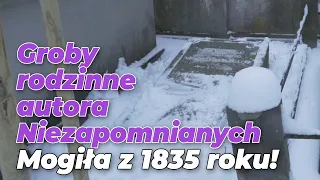 Groby rodzinne autora "Niezapomnianych". Mogiła z 1835 roku! l Niezapomniani