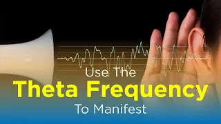 Use the Theta Frequency to Manifest