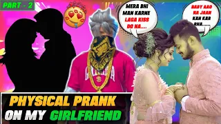 Part 2 - Physical Prank On My Girlfriend 😍 | Real Kissing 💋 | P Prank Gaming