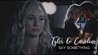 tyler & caroline || say something.