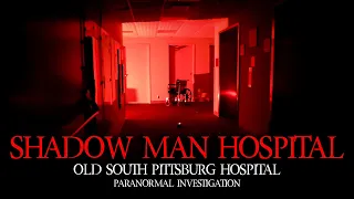 Shadow Man Hospital | Old South Pittsburg Hospital Paranormal Investigation