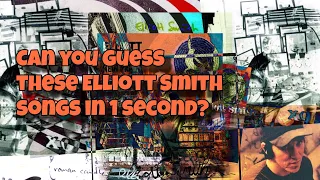 Can you guess these Elliott Smith songs in 1 second?