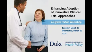 Enhancing Adoption of Innovative Clinical Trial Approaches - Day 2