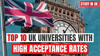 Top 10 UK Universities with High Acceptance Rates : Study in UK