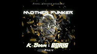 Pixel, Wrecked Machines - Mother Funker (K-Boom, Boris - Remix) [Unofficial]