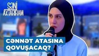 Səni Axtarıram  25 il sonra Cənnətə atası ilə bağlı xəbər verildi